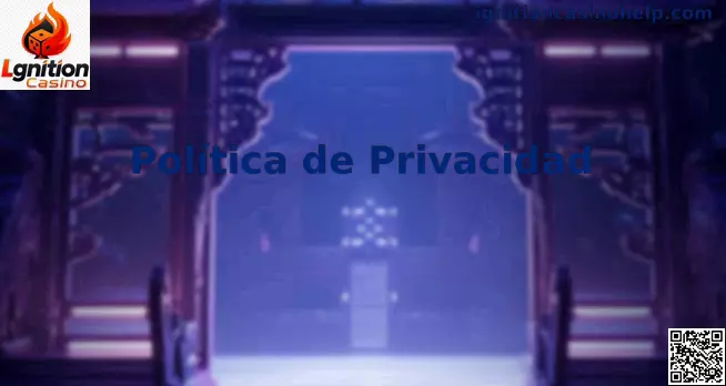 Política de Privacidad y Seguridad en Lgnition Casino México